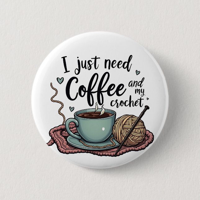I Just Need a Coffee and Crochet  6 Cm Round Badge (Front)