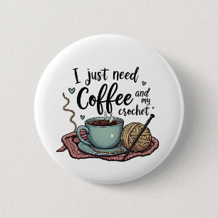 I Just Need a Coffee and Crochet  6 Cm Round Badge