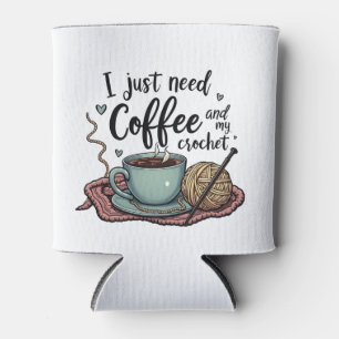 I Just Need a Coffee and Crochet  Can Cooler