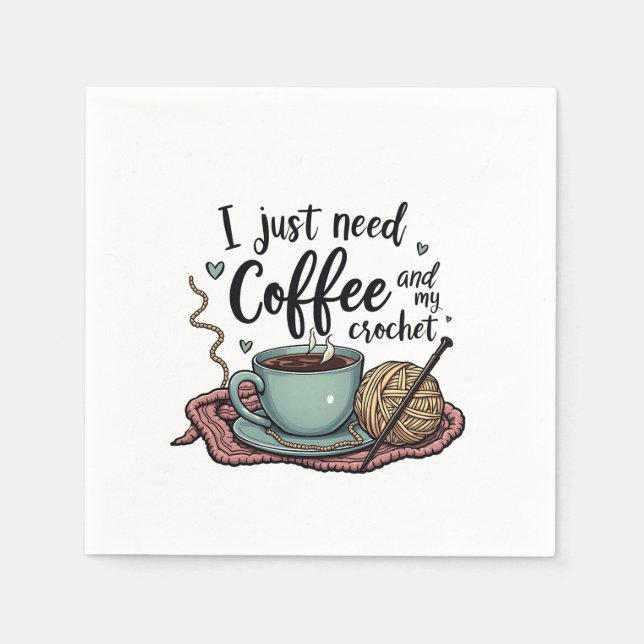 I Just Need a Coffee and Crochet  Napkin (Front)