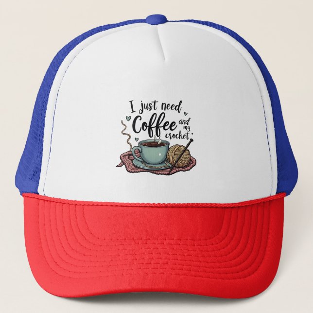 I Just Need a Coffee and Crochet  Trucker Hat (Front)
