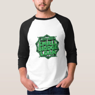 I Just Need A Small Bridge Loan T-Shirt