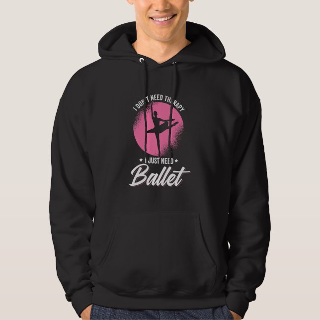 I Just Need Ballet Dance Hoodie (Front)