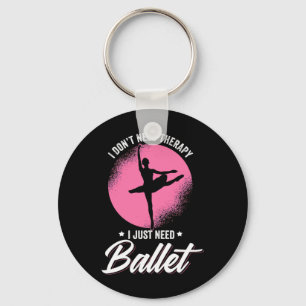 I Just Need Ballet Dance Key Ring