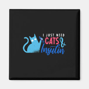 I Just Need Cats and Insulin  Fun Diabetes Awarene Magnet