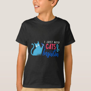 I Just Need Cats And Insulin Fun Diabetes Awarenes T-Shirt
