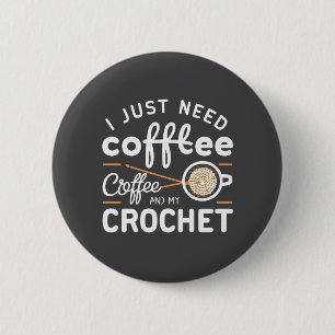 I Just Need Coffee and My Crochet Quote Art 6 Cm Round Badge