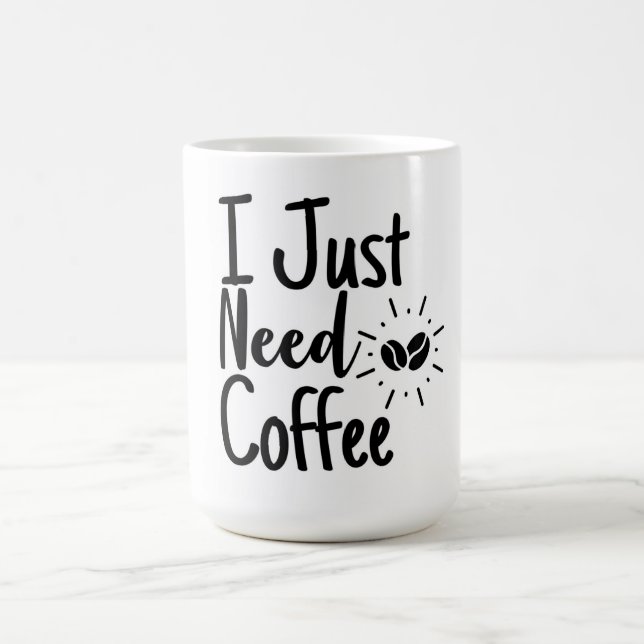 I Just Need Coffee Mug (Center)