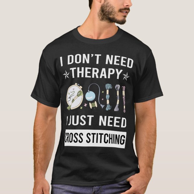I Just Need Cross Stitching T-Shirt (Front)