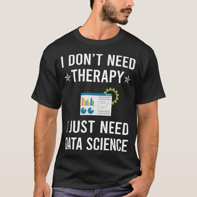 I Just Need Data Science T-Shirt (Front)