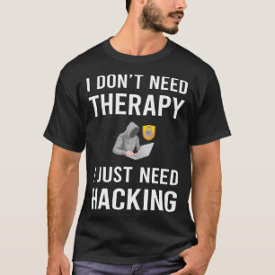 I Just Need Hacking Hack Hacker T-Shirt
