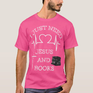 I Just Need Jesus And Books T-Shirt