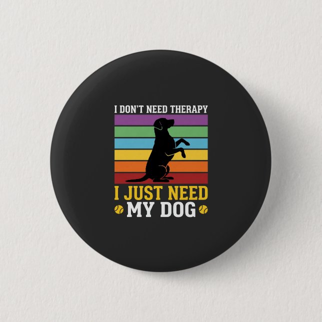 I Just Need My Dog Therapy 6 Cm Round Badge (Front)