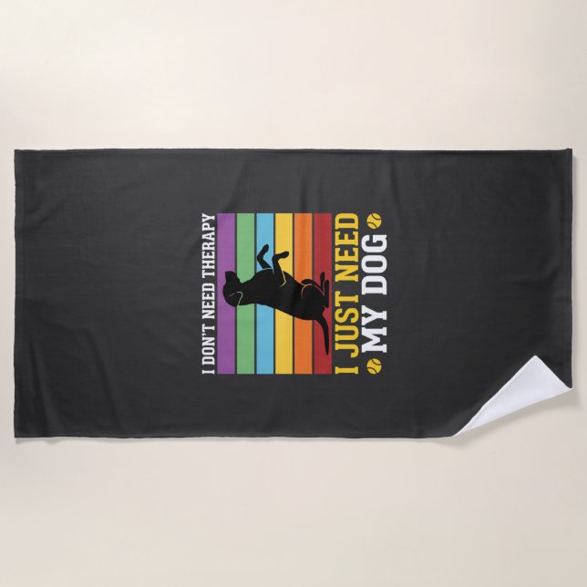 I Just Need My Dog Therapy Beach Towel (Front)