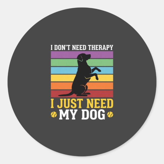 I Just Need My Dog Therapy Classic Round Sticker (Front)