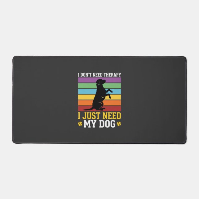 I Just Need My Dog Therapy Desk Mat (Front)