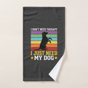 I Just Need My Dog Therapy Hand Towel