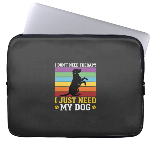 I Just Need My Dog Therapy Laptop Sleeve (Front)