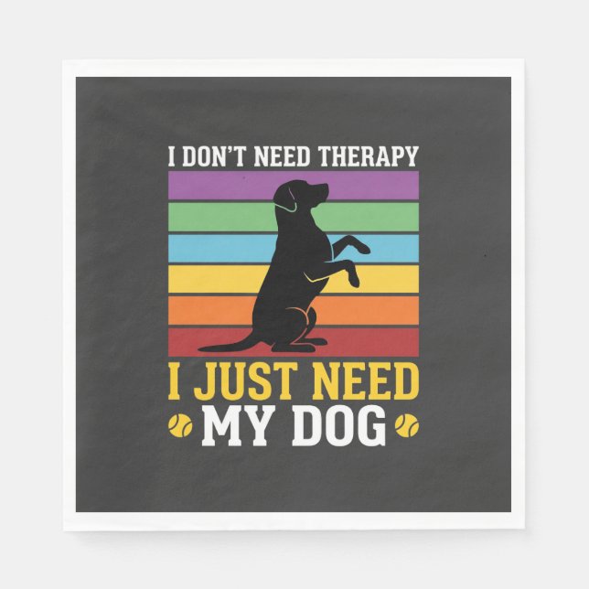 I Just Need My Dog Therapy Napkin (Front)