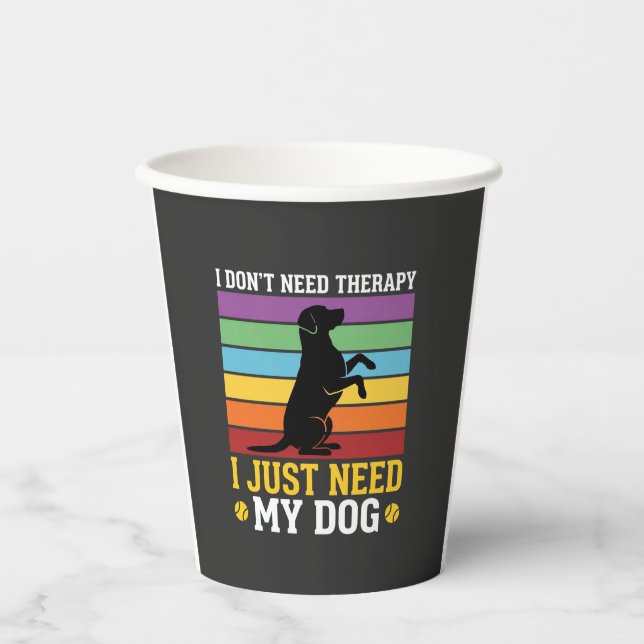 I Just Need My Dog Therapy Paper Cups (Front)
