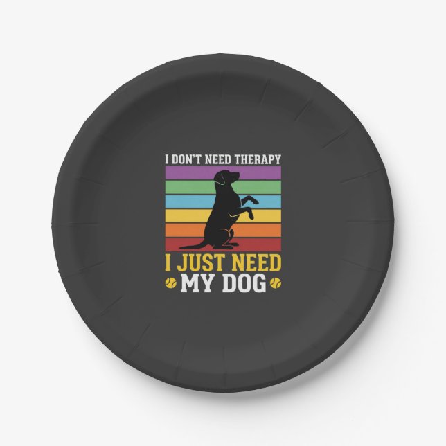 I Just Need My Dog Therapy Paper Plate (Front)