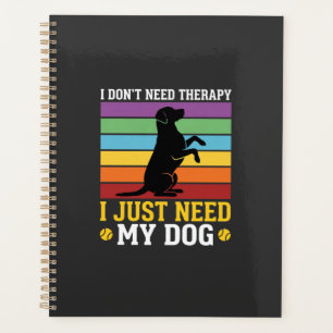 I Just Need My Dog Therapy Planner