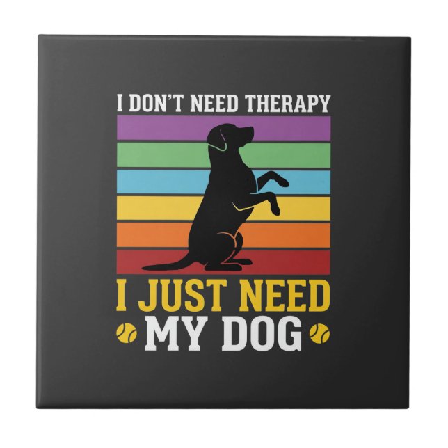 I Just Need My Dog Therapy Tile (Front)