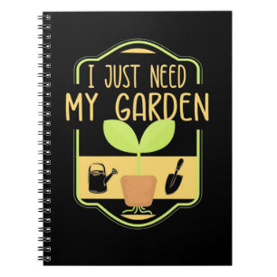 I Just Need My Garden Notebook