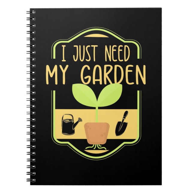I Just Need My Garden Notebook (Front)