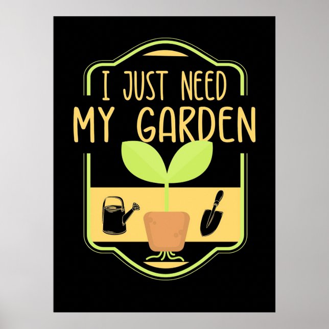 I Just Need My Garden Poster (Front)