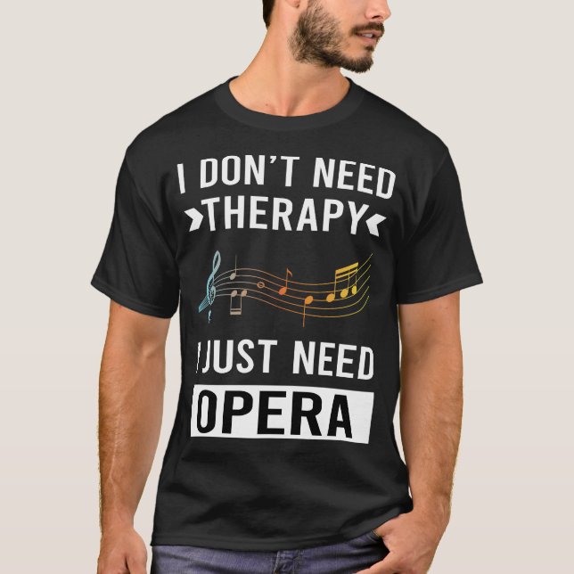 I Just Need Opera T-Shirt (Front)