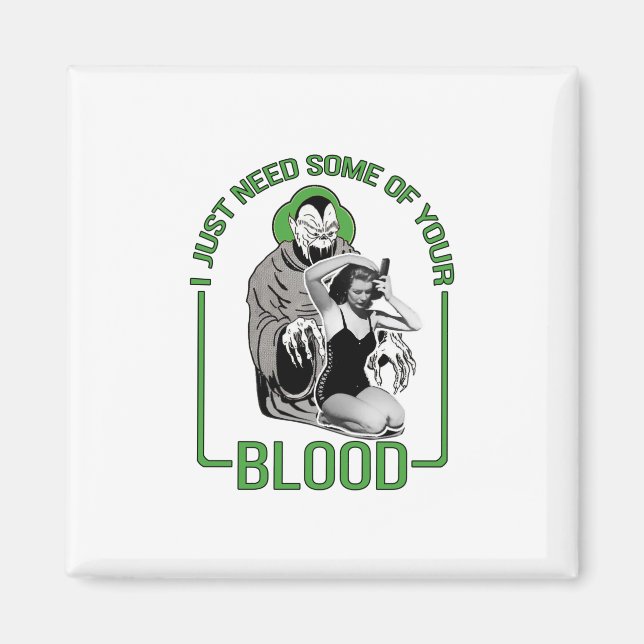 I Just Need Some of Your Blood Magnet (Front)