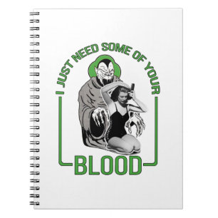 I Just Need Some of Your Blood Notebook
