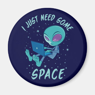 I Just Need Some Space Alien with Laptop Magnet