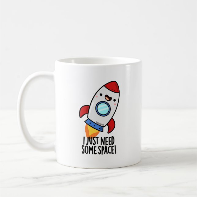 I Just Need Some Space Funny Rocket Pun Coffee Mug (Left)