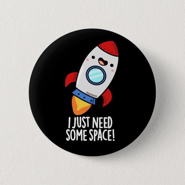 I Just Need Some Space Funny Rocket Pun Dark BG 6 Cm Round Badge (Front)