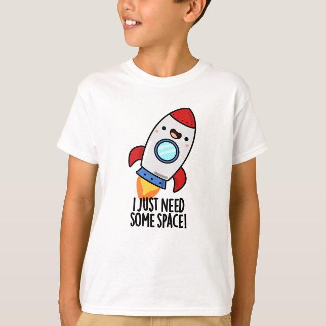 I Just Need Some Space Funny Rocket Pun T-Shirt (Front)