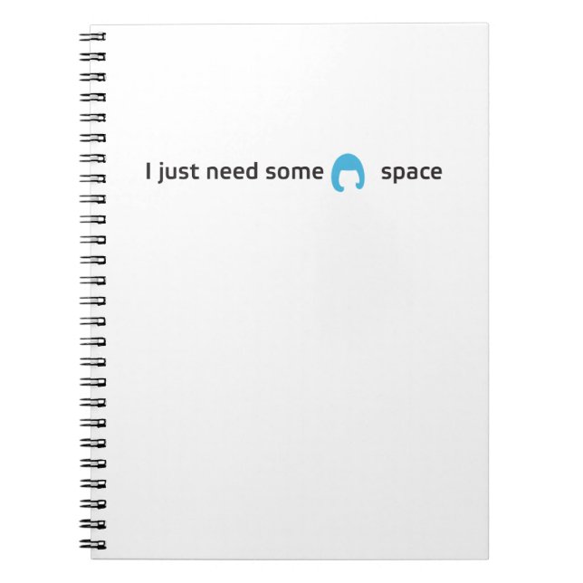 I Just Need Some Space Notebook (Front)