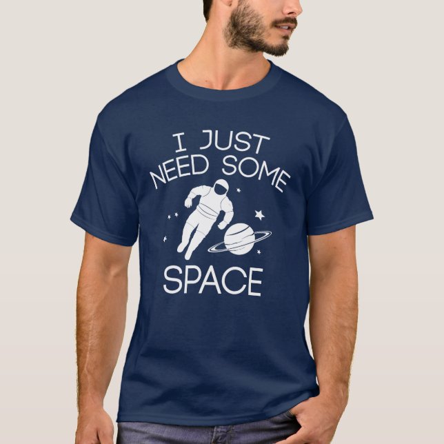 I Just Need Some Space T-Shirt (Front)