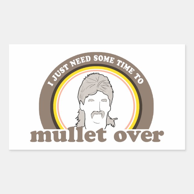 I just need some time to mullet over rectangular sticker (Front)