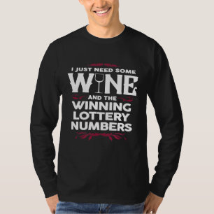 I Just Need Some Wine and The Winning Lottery Numb T-Shirt