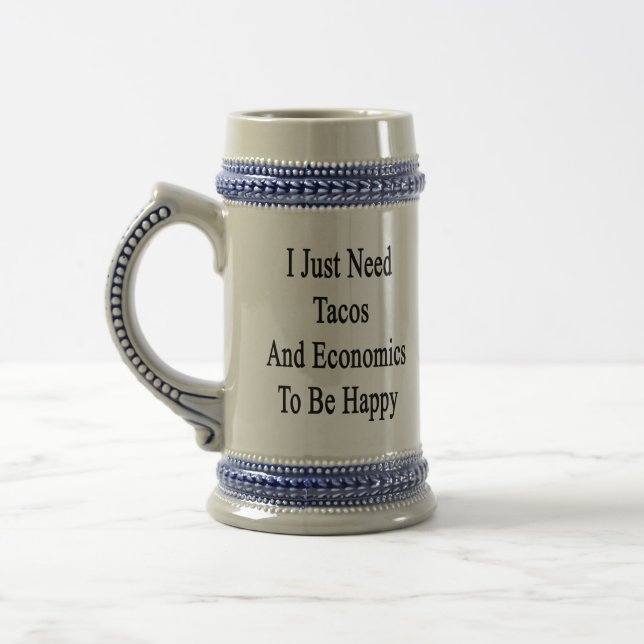 I Just Need Tacos And Economics To Be Happy Beer Stein (Left)