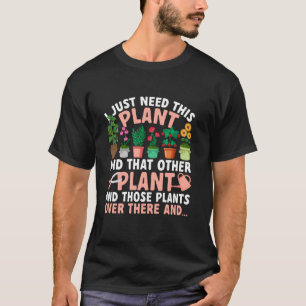 I Just Need This Plant Lover Gardening Gardener T-Shirt