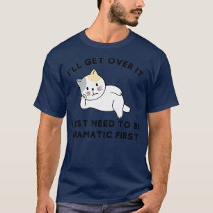 I Just Need To Be Dramatic Lazy Cat Gift 2 T-Shirt