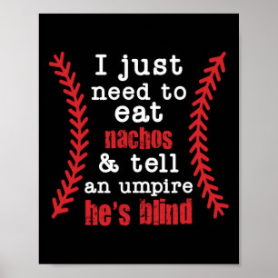 I Just Need To Eat Nachos And Tell An Umpire He's Poster
