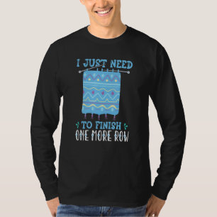 I Just Need To Finish One More Row Crochet T-Shirt