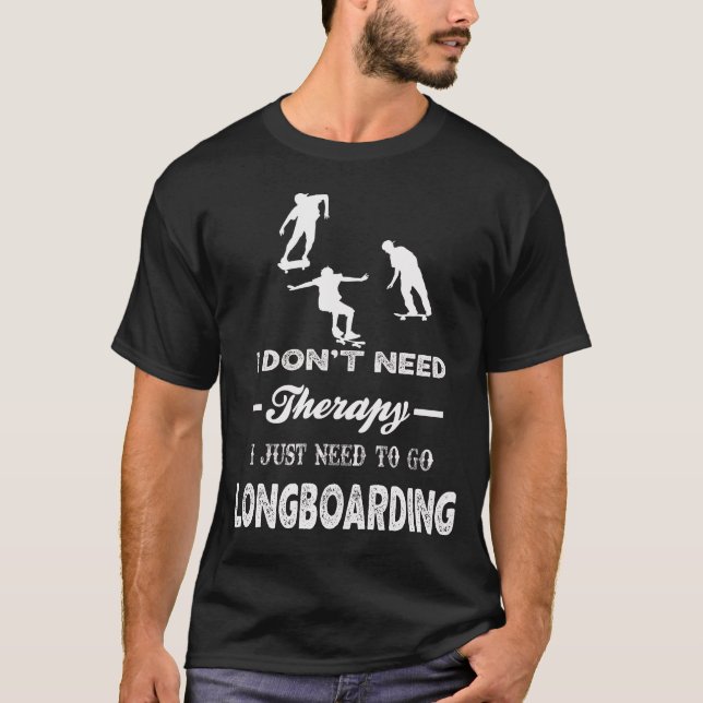 I Just Need To Go LONGBOARDING T-Shirt (Front)
