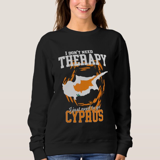 I Just Need To Go To Cyprus Sweatshirt (Front)