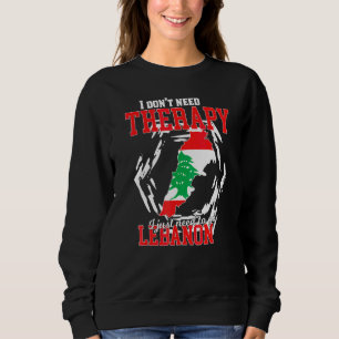 I Just Need To Go To Lebanon Sweatshirt