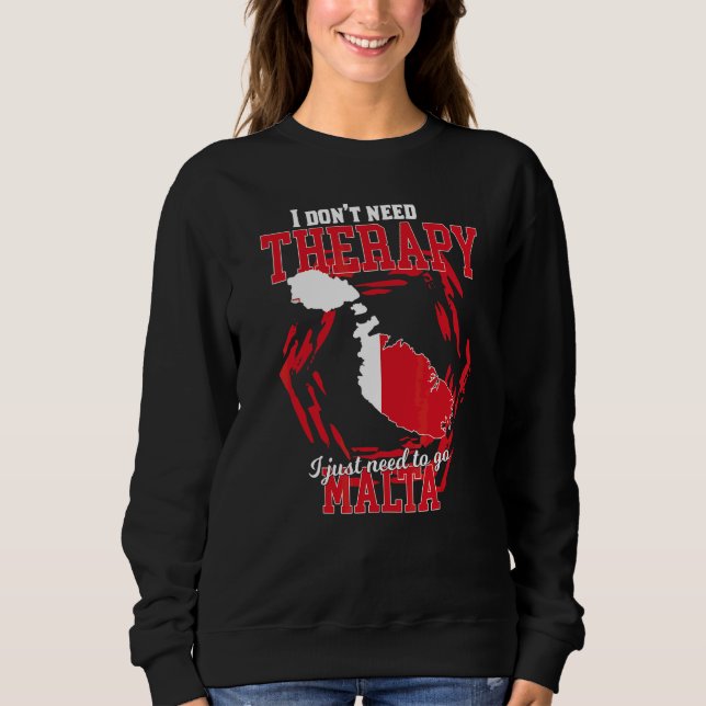 I Just Need To Go To Malta Sweatshirt (Front)